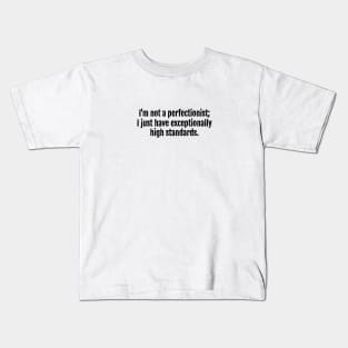 High Standards, Not Perfectionism Sarcastic Quote - Monochromatic Black & White Kids T-Shirt